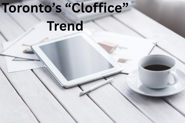 Toronto’s “Cloffice” Trend